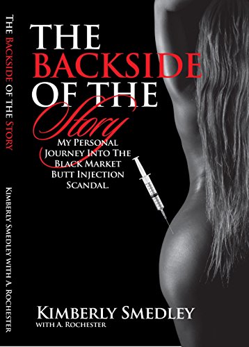 The Back Side of the Story: My Personal Journey into the Black Market Butt Injection Scandal by [Smedley, Kimberly]