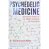 Psychedelic Medicine: The Healing Powers of LSD, MDMA, Psilocybin, and Ayahuasca