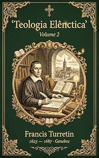 Livro Teologia Elênctica Vol II (Gigantes da Pós-Reforma Livro 5)