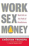 Work, Sex, Money: Real Life on the Path of Mindfulness