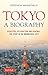 Tokyo: A Biography: Disasters, Destruction and Renewal: The Story of an Indomitable City