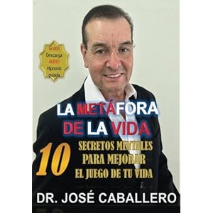 "La metafora de la vida": 10 secretos mentales para mejorar el juego de tu vida (Spanish Edition)