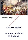 Image de Giulio Cesare. La Guerra civile in Spagna. Bellum Hispaniense riciclato (Italian Edition)