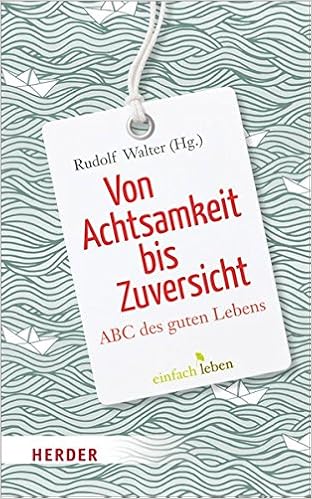 Von Achtsamkeit Bis Zuversicht Abc Des Guten Lebens Herder Spektrum Amazon De Walter Rudolf Bucher