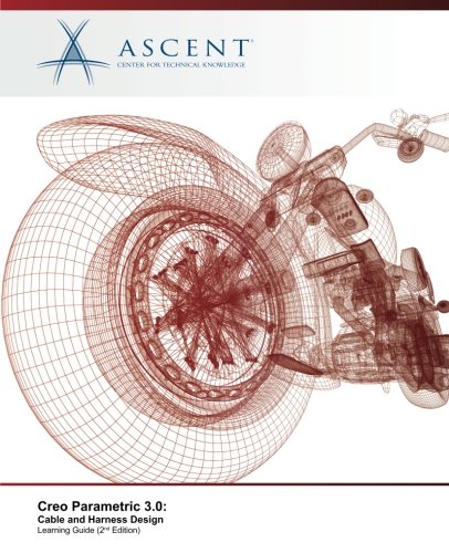 Creo Parametric 3.0: Cable and Harness Design by Ascent - Center for Technical Knowledge