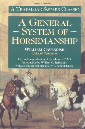 A General System of Horsemanship: A Facsimile Reproduction of the Edition of 1743 (Trafalgar Square Classics) by William Cavendish, William C Steinkraus