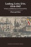 Lemberg, Lwów, L'viv, 1914–1947: Violence and Ethnicity in a Contested City (New directions in the human-animal bond)