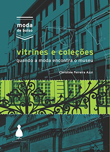 Vitrines e coleções: Quando a moda encontra o museu (Moda de bolso) (Portuguese Edition)