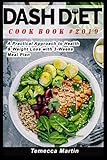 DASH DIET Cook Book #2019: A Practical Approach to Health & Weight Loss with 3-Weeks Meal Plan by Temecca Martin