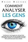 Image de Comment analyser les gens: Analyser et lire les gens en utilisant des méthodes éprouvées de psychologie humaine, le langage corporel, les compéten