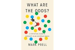 What Are the Odds?: A Statistical Guide to Certainty in an Uncertain World