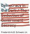 Democracy in the Dark: The Seduction of Government Secrecy