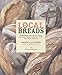 Local Breads: Sourdough and Whole-Grain Recipes from Europe's Best Artisan Bakers