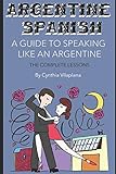 Argentine Spanish: The Complete Lessons