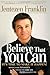 Believe That You Can: Moving with tenacity toward the dream God has given you