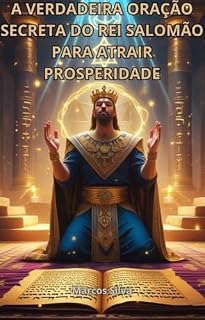 A VERDADEIRA ORAÇÃO SECRETA DO REI SALOMÃO PARA ATRAIR PROSPERIDADE