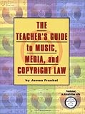 The Teacher's Guide to Music, Media, and Copyright Law: Media and Copyright Law (Reference) by