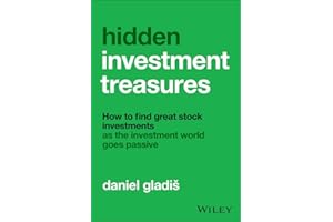 Hidden Investment Treasures: How to Find Great Stock Investments as the Investment World Goes Passive
