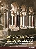 Monasteries And Monastic Orders: 2000 Years of Christian Art and Culture by 