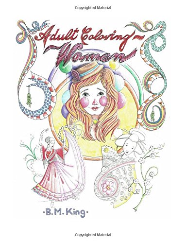 Download Adult Coloring Women Illustrated By B M King King B M 9781532825675 Amazon Com Books