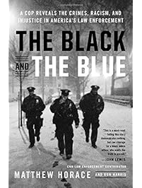 The Black and the Blue: A Cop Reveals the Crimes, Racism, and Injustice in America's Law Enforcement