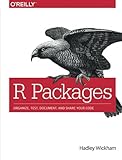 R Packages: Organize, Test, Document, and Share Your Code R Packages: Organize, Test, Document, and Share Your Code