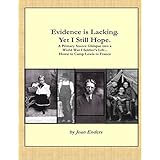 Evidence is Lacking. Yet I Still Hope.: A Primary Source Glimpse into a World War I Soldier's Life...Home to Camp Lewis to France
