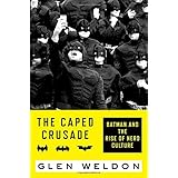 The Caped Crusade: Batman and the Rise of Nerd Culture