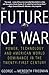 The Future of War: Power, Technology and American World Dominance in the Twenty-first Century