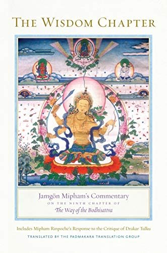 The Wisdom Chapter: Jamgon Mipham's Commentary on the Ninth Chapter of the Way of the Bodhisattva: Jamgön Mipham's Commentary on the Ninth Chapter of The Way of the Bodhisattva
