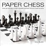 Paper Chess: Create Your Own Chess Set with a Detachable Board and 2 Full Sets of Punch-out Pieces by Kell Black, John Saunders