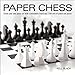 Paper Chess: Create Your Own Chess Set with a Detachable Board and 2 Full Sets of Punch-out Pieces by Kell Black, John Saunders
