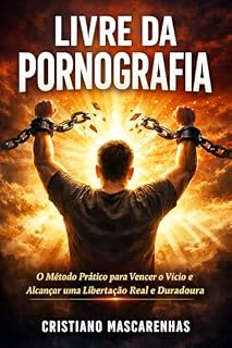 Livro Como Vencer a Pornografia: Um Guia Cristão Prático para Libertação Total e Transformação da Mente