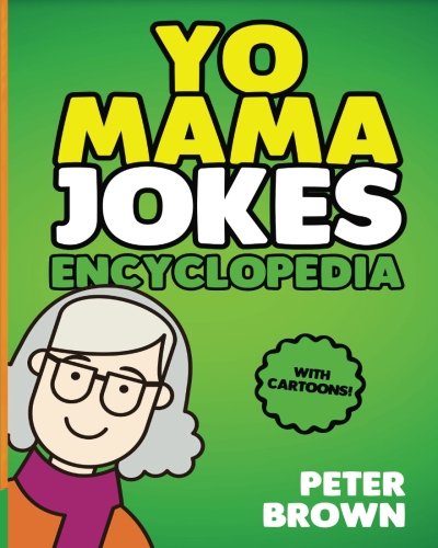 Yo Mama Jokes Encyclopedia: The Worlds Funniest Yo Mama Jokes