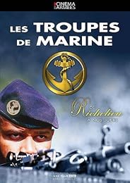 Les Troupes De Marine - De Richelieu À Nos Jours