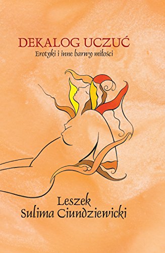 Dekalog uczuć Erotyki i inne barwy miłości