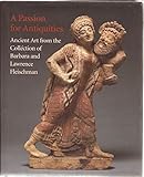 Image de A Passion for Antiquities: Ancient Art from the Collection of Barbara and Lawrence Fleischman