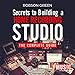 Secrets to Building a Home Recording Studio: The Complete Guide by