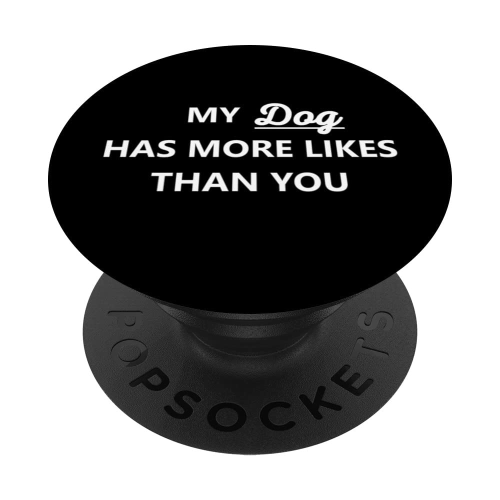 Social Media My Dog Has More Likes Than You PopSockets Swappable PopGrip