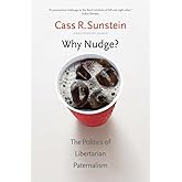 Why Nudge?: The Politics of Libertarian Paternalism (The Storrs Lectures Series)