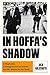 In Hoffa's Shadow: A Stepfather, a Disappearance in Detroit, and My Search for the Truth by Jack Goldsmith