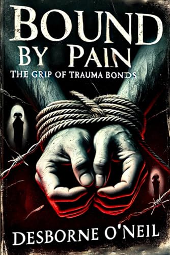 Bound by Pain: The Grip of Trauma Bonds