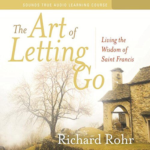 The Art of Letting Go: Living the Wisdom of Saint Francis by Richard Rohr OFM