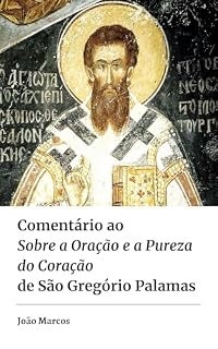 Comentário ao Sobre a Oração e a Pureza do Coração de São Gregório Palamas
