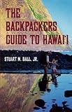 The Backpackers Guide to Hawai'i by Stuart M. Ball   Jr.