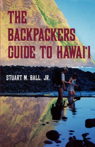 The Backpackers Guide to Hawai'i by Stuart M. Ball Jr.