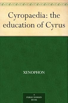 Cyropaedia: the education of Cyrus by [Xenophon]