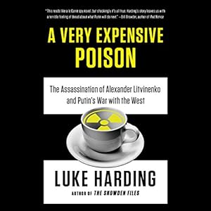 The Assassination of Alexander Litvinenko and Putin's War with the West - Luke Harding
