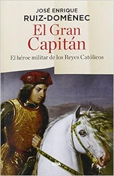 El Gran Capitán: El héroe militar de los Reyes Católicos