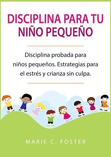 B.e.s.t Disciplina para tu niño pequeño: Disciplina probada para niños pequeños. Estrategias para el est<br />[E.P.U.B]